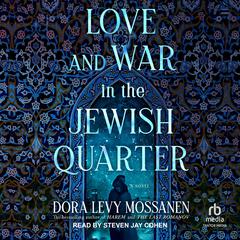 Love and War in the Jewish Quarter by Dora Levy Mossanen audiobook