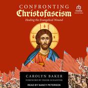 Confronting Christofascism by  Carolyn Baker PhD audiobook