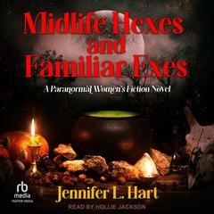 Midlife Hexes and Familiar Exes by Jennifer L. Hart audiobook
