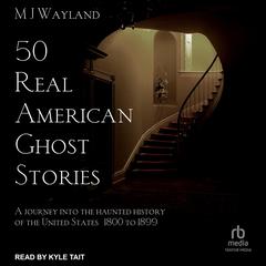 50 Real American Ghost Stories by MJ Wayland audiobook