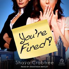 You're Fired by Shaya Crabtree audiobook