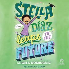 Stella Diaz Leaps to the Future by Angela Dominguez audiobook