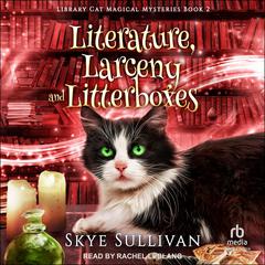 Literature, Larceny and Litterboxes by Skye Sullivan audiobook