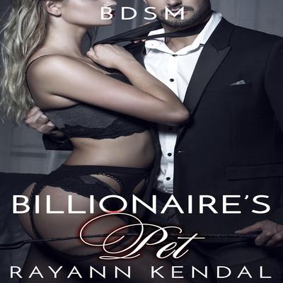 Billionaire's Pet by Rayann Kendal audiobook