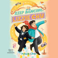 Keep Dancing, Lizzie Chu by Maisie Chan audiobook