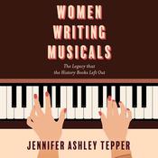 Women Writing Musicals by  Jennifer Ashley Tepper audiobook