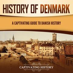 History of Denmark: A Captivating Guide to Danish History by Captivating History audiobook