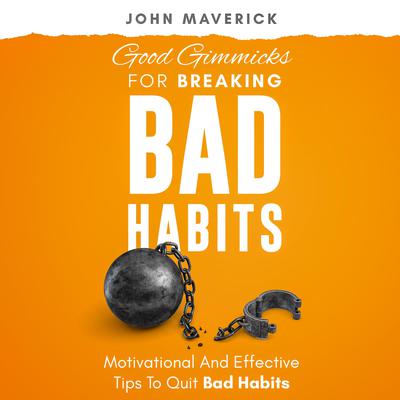 Good Gimmicks For Breaking Bad Habits by John Maverick audiobook