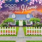 Good to Be Home by  Leah Dobrinska audiobook