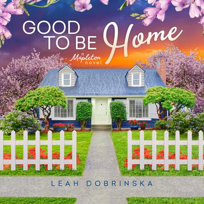 Good to Be Home by Leah Dobrinska audiobook