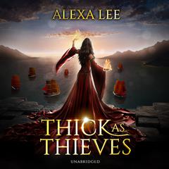 Thick as Thieves by Alexa Lee audiobook