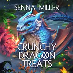 Crunchy Dragon Treats by Senna Miller audiobook