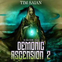 A Guide to Demonic Ascension, Book 2 by Tim Saian audiobook