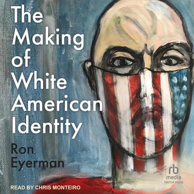 The Making of White American Identity by Ron Eyerman audiobook