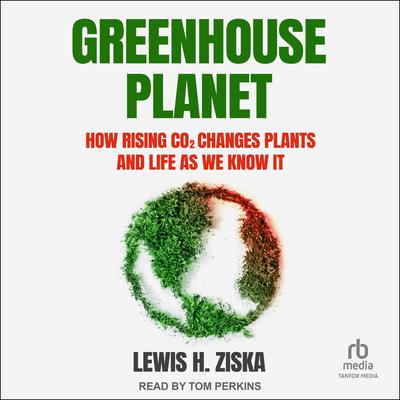 Greenhouse Planet by Lewis H. Ziska audiobook