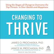 Changing to Thrive by  James O. Prochaska PhD audiobook
