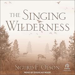 The Singing Wilderness by Sigurd F. Olson audiobook
