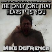The Only One that Hears it is You by  Mike DeFrench audiobook