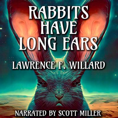 Rabbits Have Long Ears by Lawrence F. Willard audiobook