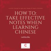 How to: Take effective notes when learning Chinese by  Letitia Wu audiobook