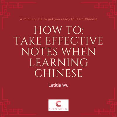 How to: Take effective notes when learning Chinese by Letitia Wu audiobook
