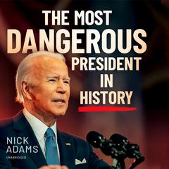 The Most Dangerous President in History by Nick Adams audiobook