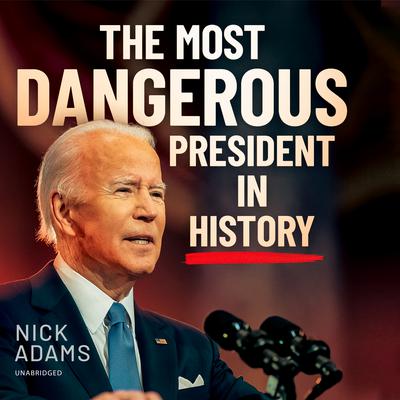 The Most Dangerous President in History by Nick Adams audiobook