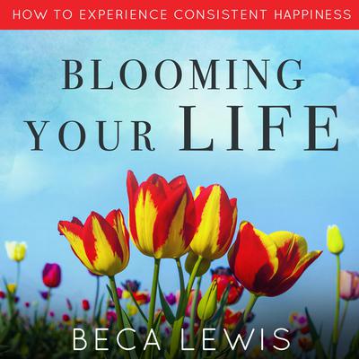 Blooming Your Life by Beca Lewis audiobook