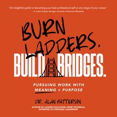 Burn Ladders. Build Bridges. by Alan Patterson audiobook