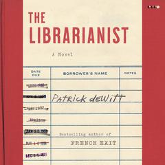 The Librarianist by Patrick deWitt audiobook