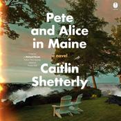 Pete and Alice in Maine by  Caitlin Shetterly audiobook