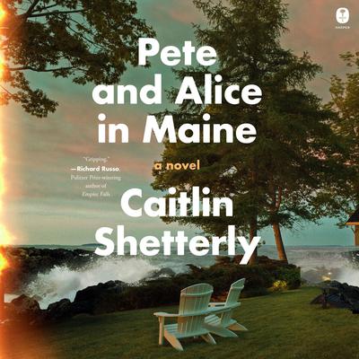 Pete and Alice in Maine by Caitlin Shetterly audiobook