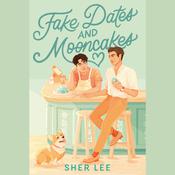 Fake Dates and Mooncakes by  Sher Lee audiobook