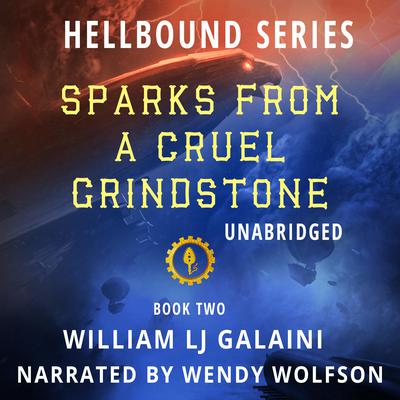 Sparks from a Cruel Grindstone by William LJ Galaini audiobook