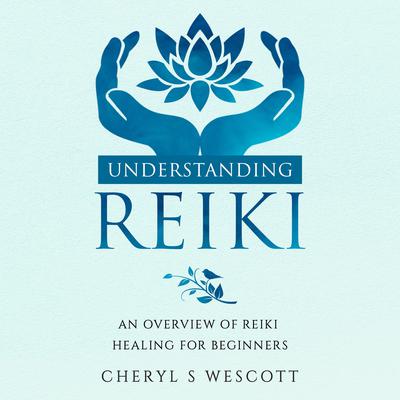 Understanding Reiki by Cheryl S Wescott audiobook