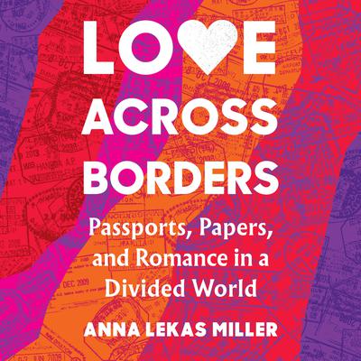 Love Across Borders by Anna Lekas Miller audiobook
