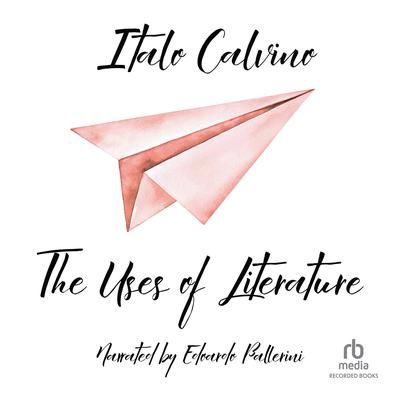 The Uses of Literature by Italo Calvino audiobook