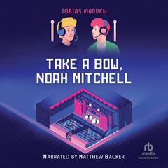 Take a Bow, Noah Mitchell by Tobias Madden audiobook