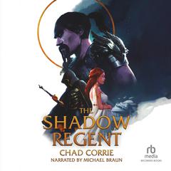The Shadow Regent by Chad Corrie audiobook