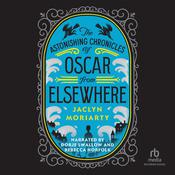 The Astonishing Chronicles of Oscar from Elsewhere by  Jaclyn Moriarty audiobook