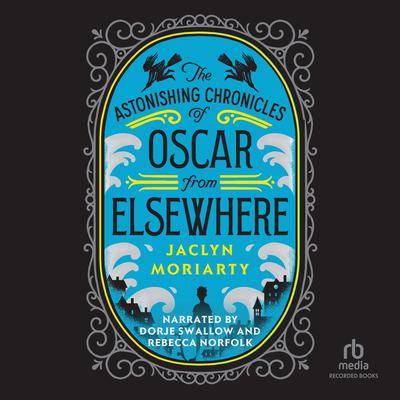 The Astonishing Chronicles of Oscar from Elsewhere by Jaclyn Moriarty audiobook