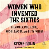 Women Who Invented the Sixties by  Steve Golin audiobook