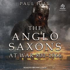 The Anglo-Saxons at War by Paul Hill audiobook