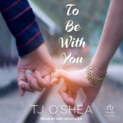 To Be With You by TJ O'Shea audiobook