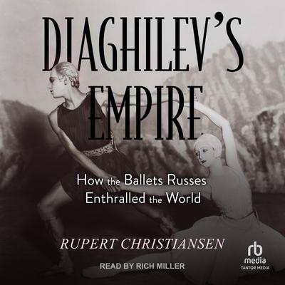 Diaghilev's Empire by Rupert Christiansen audiobook