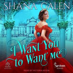 I Want You to Want Me by Shana Galen audiobook