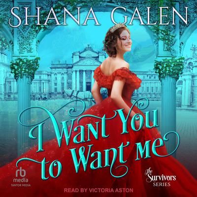 I Want You to Want Me by Shana Galen audiobook