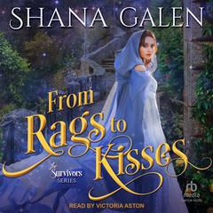 From Rags to Kisses by Shana Galen audiobook