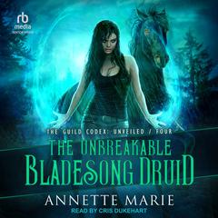 The Unbreakable Bladesong Druid by Annette Marie audiobook
