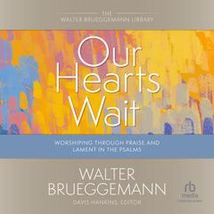 Our Hearts Wait by Walter Brueggemann audiobook